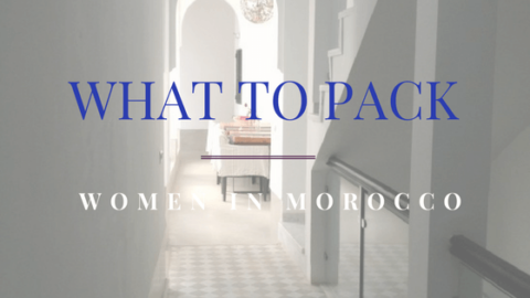 What to Pack When Visiting Morocco: Tips for Women