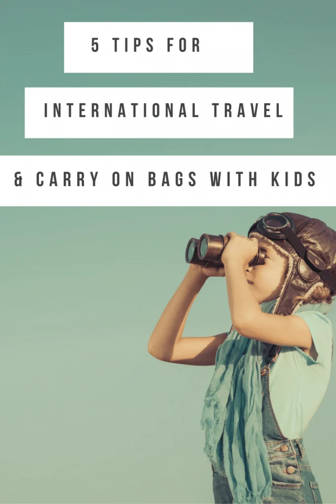 5 tips for international travel and carry on bags with kids