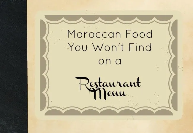 Moroccan Food You Won't Find on a Restaurant Menu