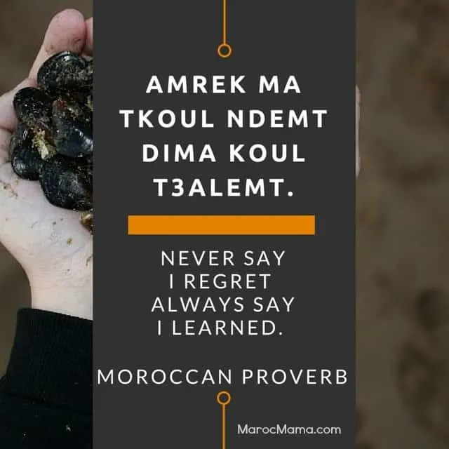 Never say I regret always say I learned - Moroccan Proverb | MarocMama.com
