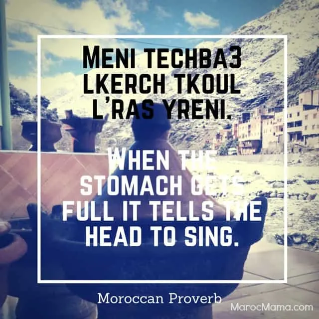 When the stomach gets full it tells the head to sing - Moroccan Proverb | MarocMama.com