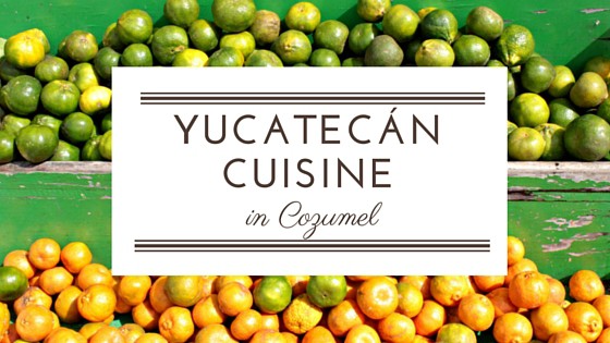 Feasting on Yucatecán Cuisine in Cozumel