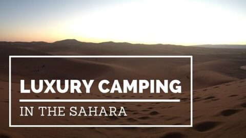 Why Luxury Camping in the Sahara is the Only Way To Go