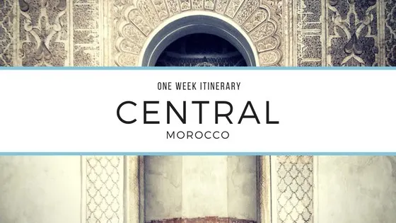 one week itinerary central Morocco