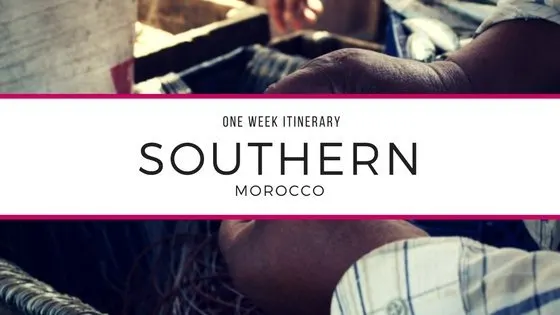 one week itinerary southern Morocco