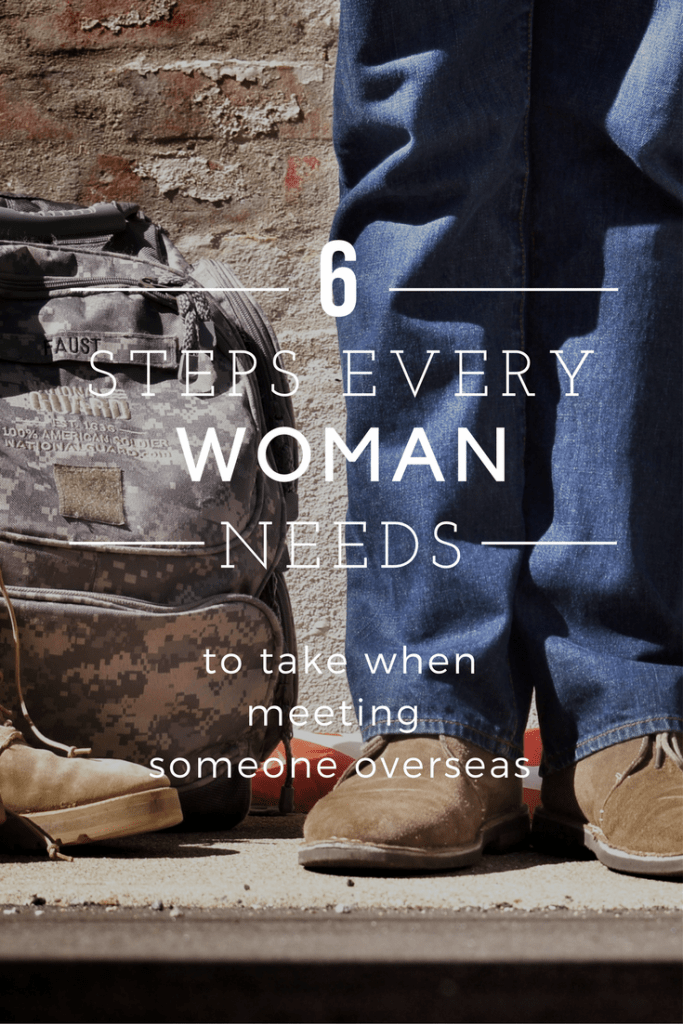 6 steps every woman needs to take when meeting someone overseas