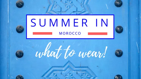 Summer in Morocco What to Wear Cover