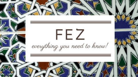 Everything You Need to Know about Fez, Morocco