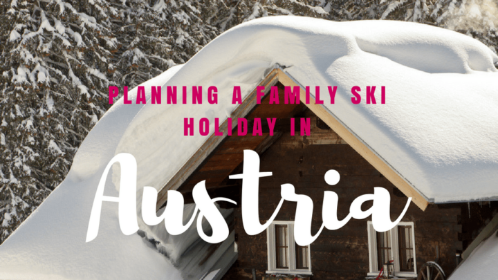 Planning a family ski holiday in Austria