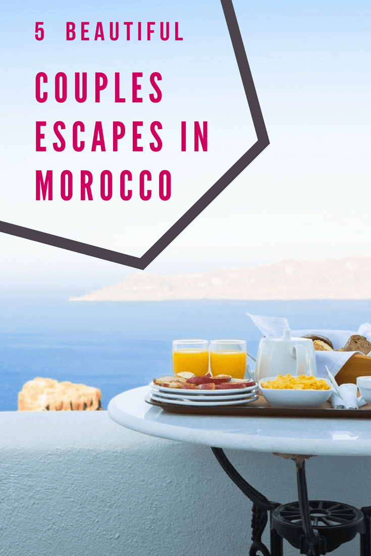 5 Beautiful Couples Escapes in Morocco