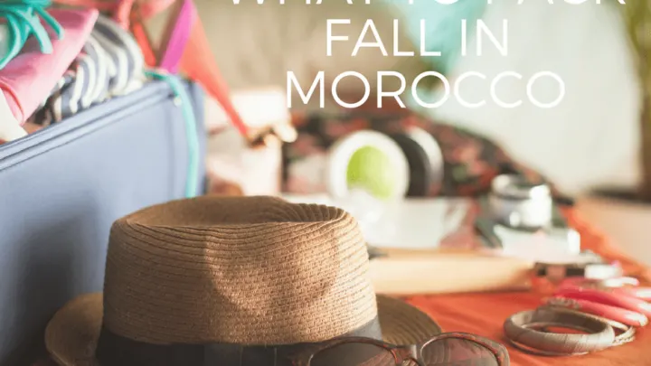 A packing guide for planning a vacation to Morocco in fall