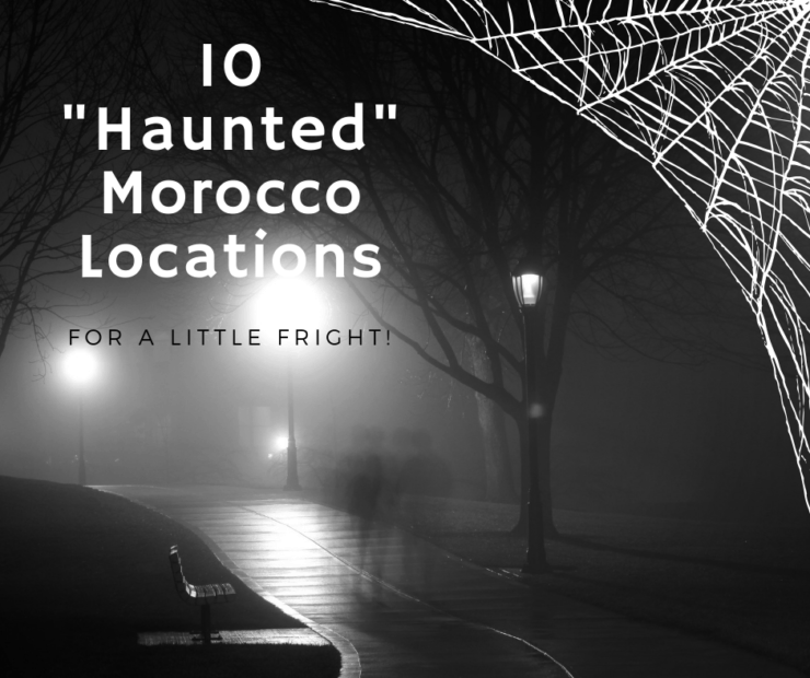 Want a Scare? Put These 10 Haunted Morocco Locations on your Radar!