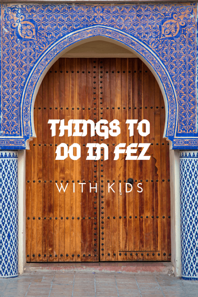 7 Things to do in Fez Morocco with kids. 