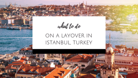 What to do on a Layover in Istanbul, Turkey