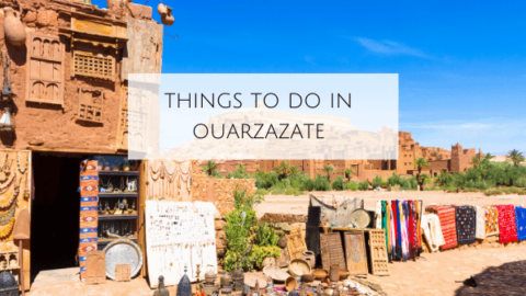 8 Things to do in Ouarzazate