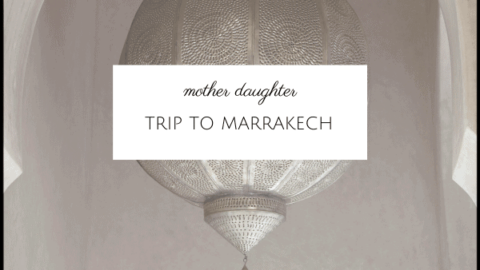 Ideas for a Mother Daughter Stay in Marrakech