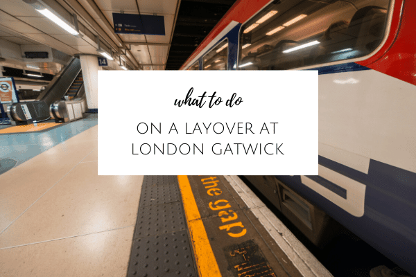 What to do on a layover in London, Gatwick