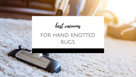 The BEST Vacuums for Hand Knotted Rugs