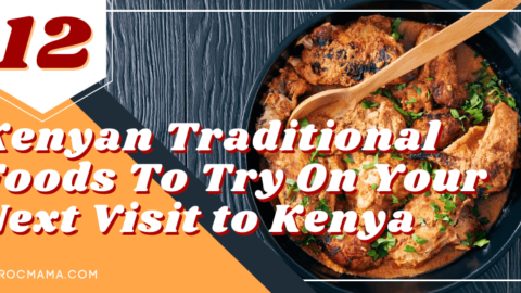12 Kenyan Traditional Foods to Try on Your Visit to Kenya