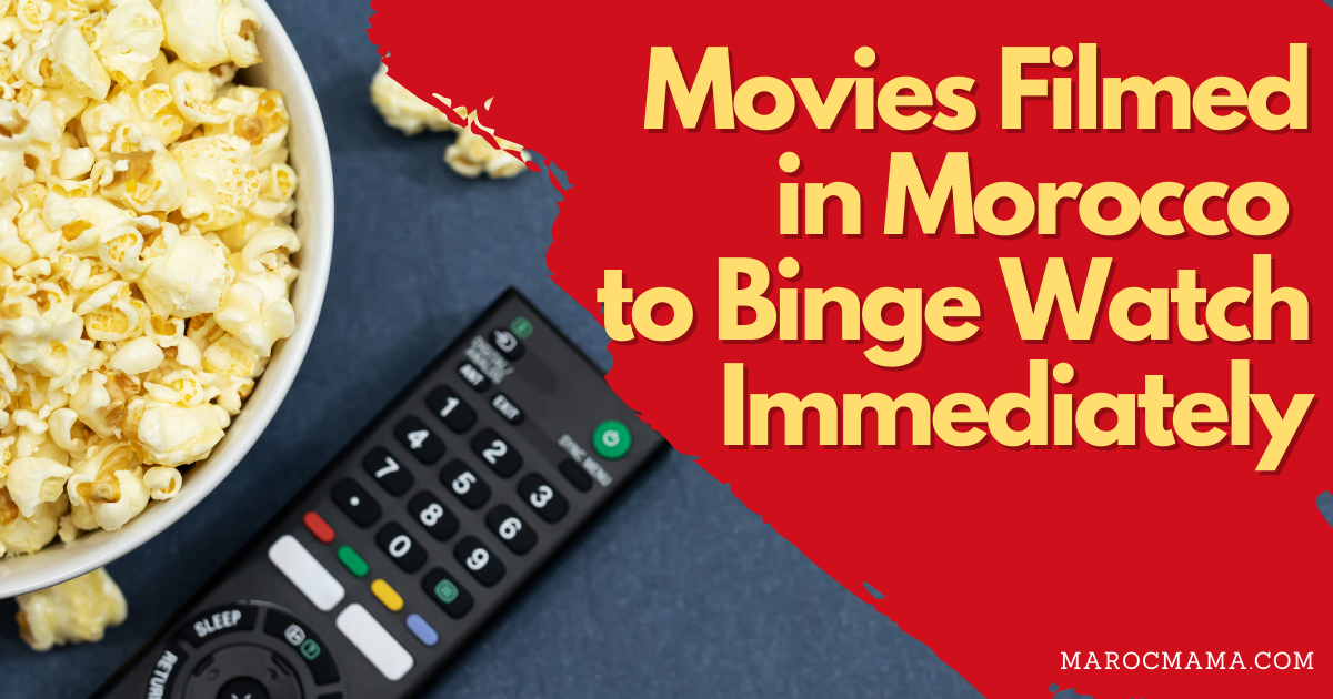 Movies Filmed in Morocco to Binge Watch Immediately MarocMama