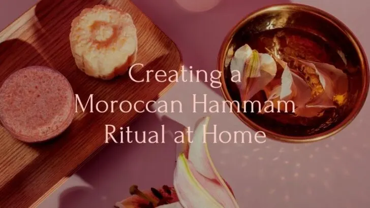 Featured image with the text Creating a Moroccan Hammam Ritual at Home