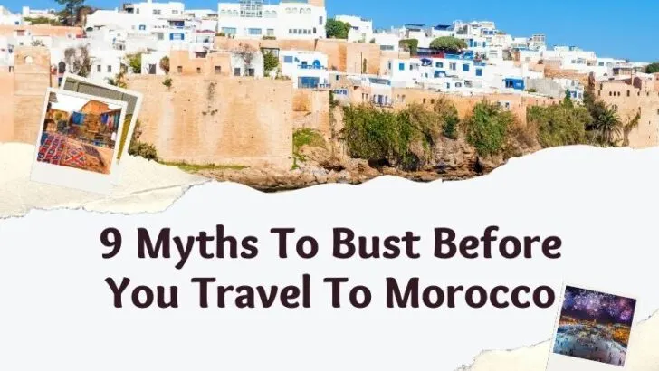 Featured image with the text 9 Myths To Bust Before You Travel To Morocco