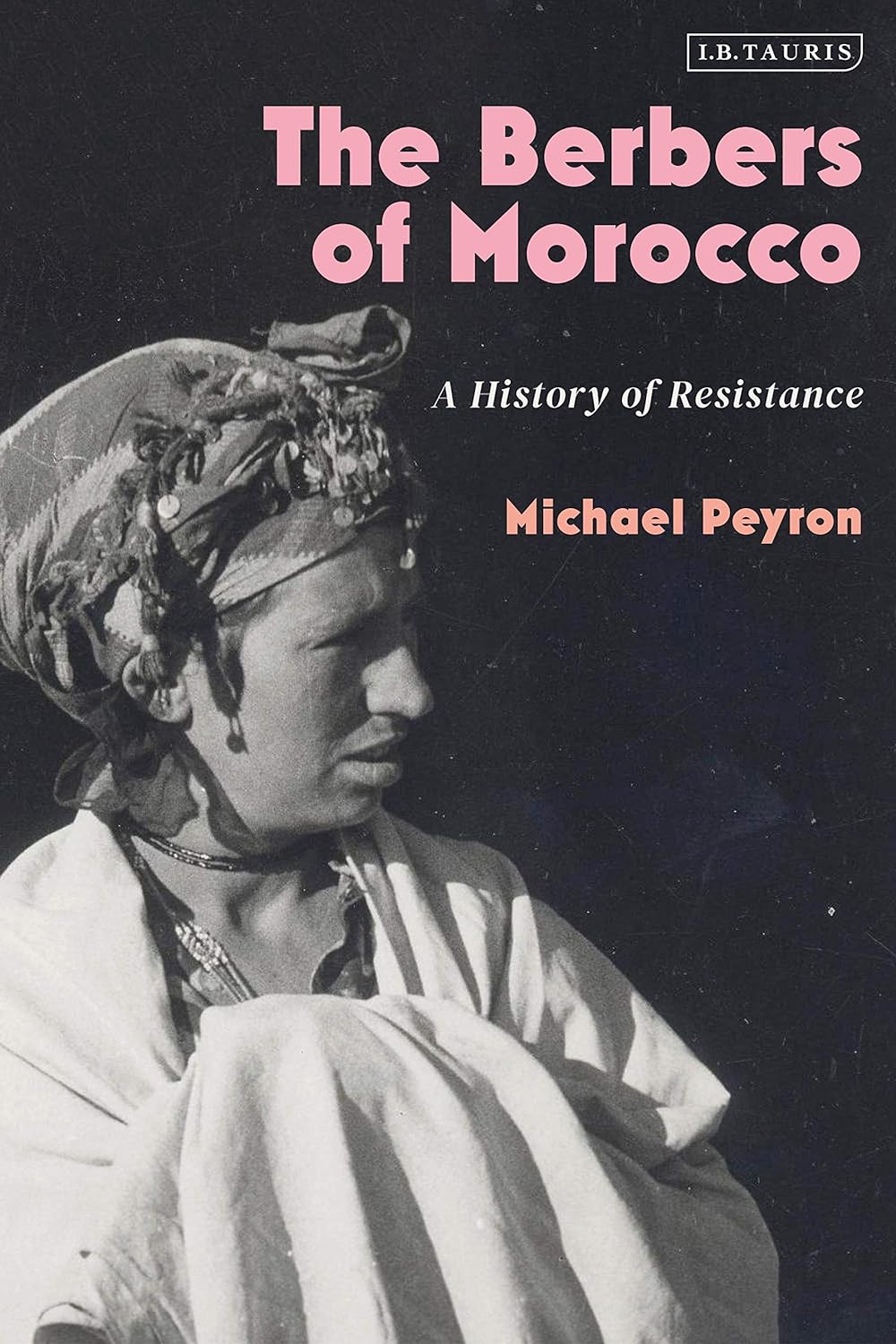 The Berbers of Morocco: A History of Resistance by Michael Peyron