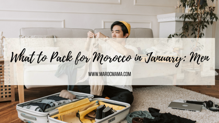 What to Pack for Morocco in January Men