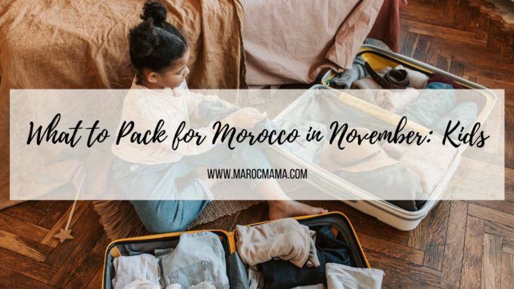 What to Pack for Morocco in November Kids