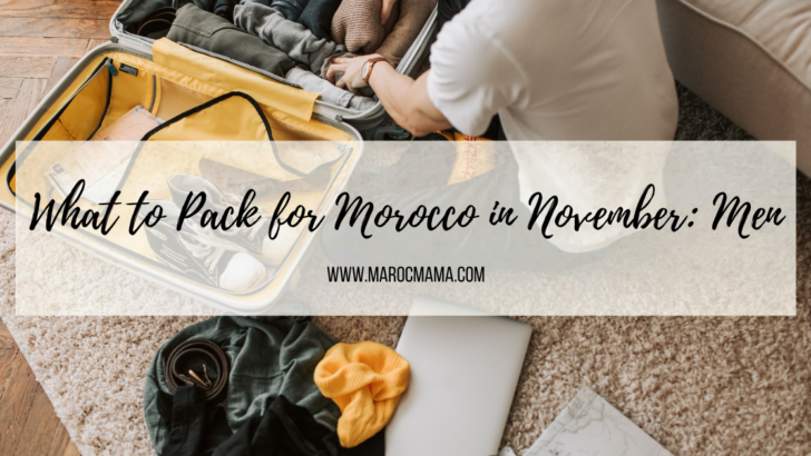 What to Pack for Morocco in November Men