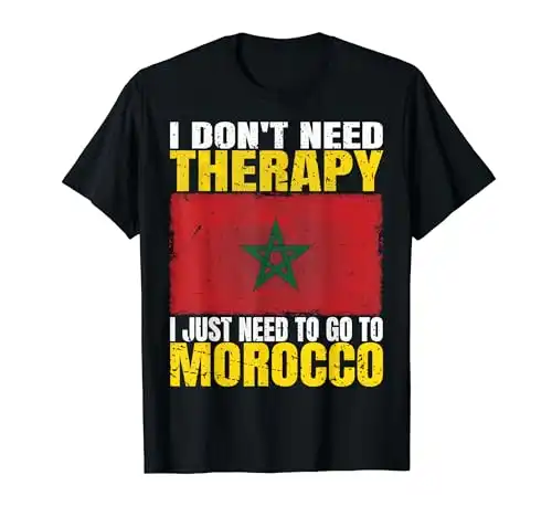 I Don't Need Therapy I Just Need To Go To Morocco T-Shirt
