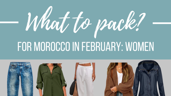 What to Pack for Morocco in February Women