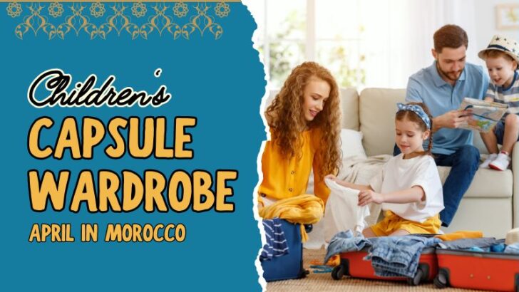 A family packing their luggage for a family trip with the text Children's Capsule Wardrobe, April in Morocco
