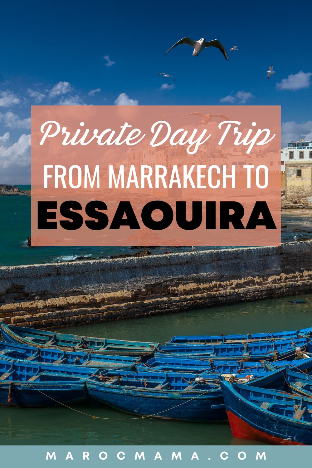 Coastal town of Essaouira, Morocco with the text Private Day Trip from Marrakech to Essaouira