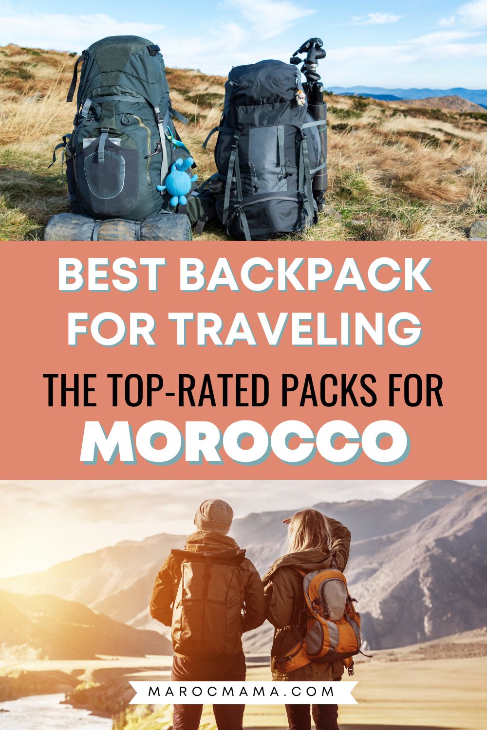 Top image is 2 backpacks placed on the ground and bottom image is a man and a woman carrying backpacks looking at the sunset with the text Best Backpack for Traveling The Top-Rated Packs for Morocco