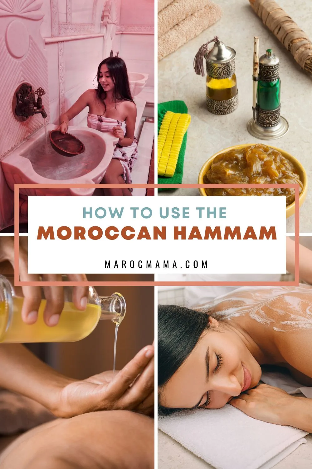 How To Use the Moroccan Hammam: Top to bottom, Woman getting water in hammam, Moroccan black soap, therapist pouring massage oil at spa, and a woman relaxing in a hammam.