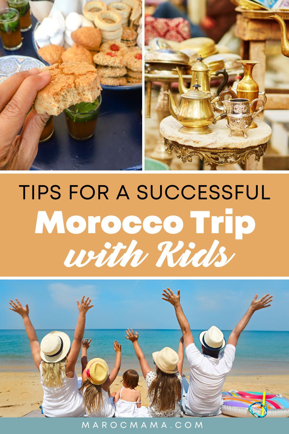 Female traveller eating Moroccan sweets, tea pots in a Moroccan market, and family of five on the beach with the text Tips for a Successful Morocco Trip with Kids